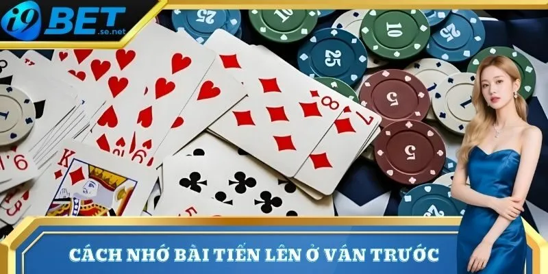 Cách Nhớ Bài Tiến Lên Đơn Giản Và Hiệu Quả Nhất 2025 2 Cách nhớ bài tiến lên ở ván trước