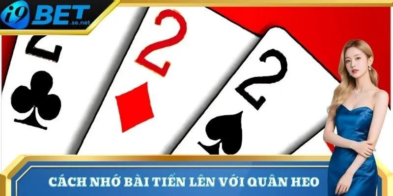 Cách Nhớ Bài Tiến Lên Đơn Giản Và Hiệu Quả Nhất 2025 3 Cách nhớ bài tiến lên với quân heo