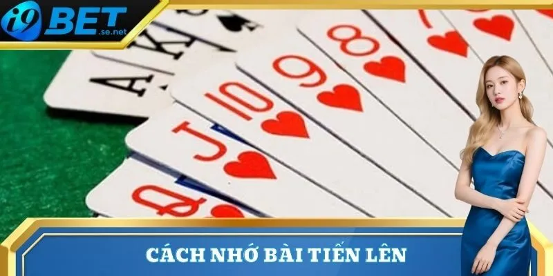Cách Nhớ Bài Tiến Lên