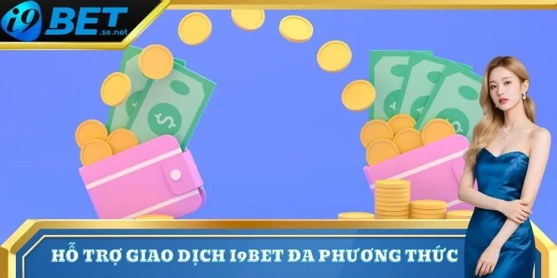 i9bet 7 Hỗ trợ giao dịch <strong>I9bet</strong> đa phương thức