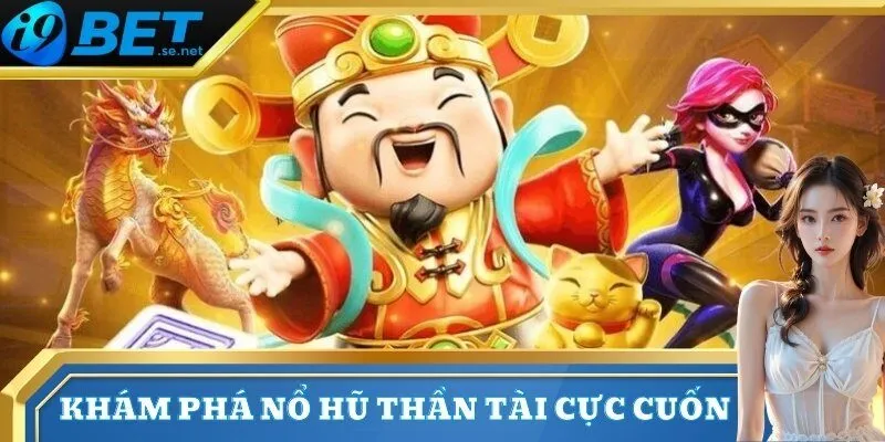 Nổ hũ 2 Khám phá nổ hũ Thần Tài cực cuốn