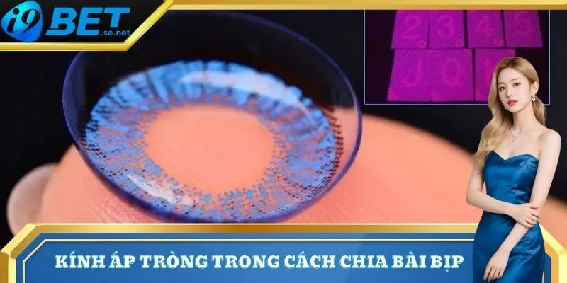 Cách Chia Bài Bịp - Kỹ Thuật Và Mẹo Để Nhận Biết Trên 3 Kính áp tròng trong cách chia bài bịp