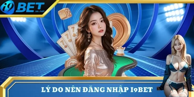 Đăng Nhập 1 Lý do người chơi nên đăng nhập I9bet