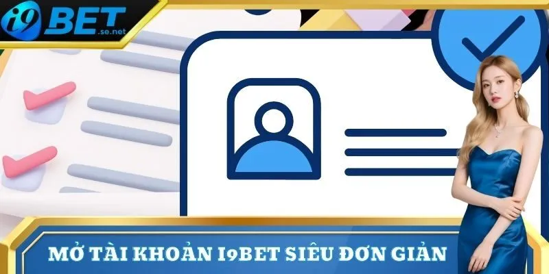 i9bet 10 Mở tài khoản <strong>I9bet</strong> siêu đơn giản