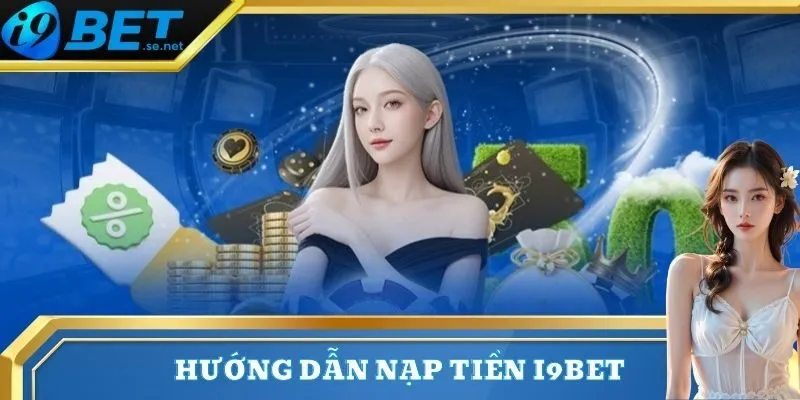 Nạp Tiền 1 Quy trình nạp tiền i9bet cơ bản