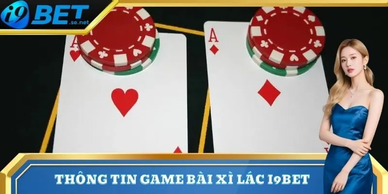 Cách Chơi Bài Xì Lác Chuẩn Giúp Tăng Tỷ Lệ Thắng 2025 1 Thông tin game bài xì lác I9bet