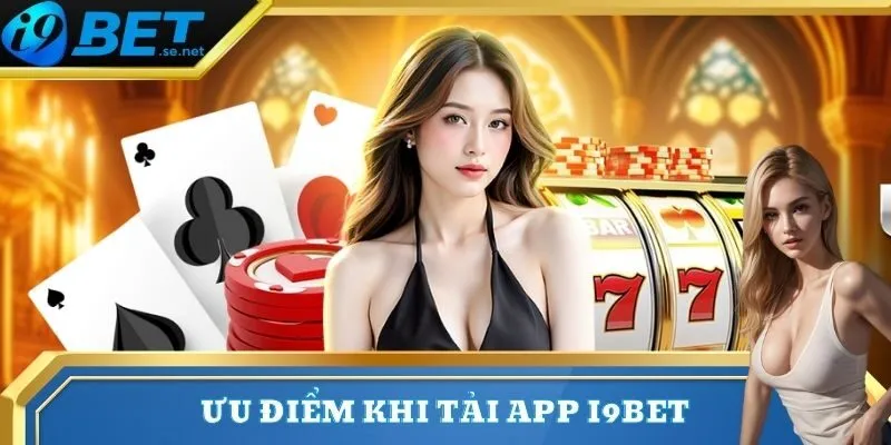 Tải App 1 Ưu điểm vượt trội khi hội viên chọn tải app I9bet